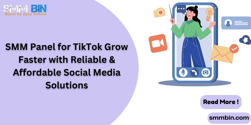 SMM Panel for TikTok Grow Faster with Reliable & Affordable Social Media Solutions