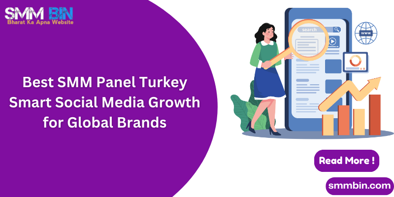 Best SMM Panel Turkey Smart Social Media Growth for Global Brands