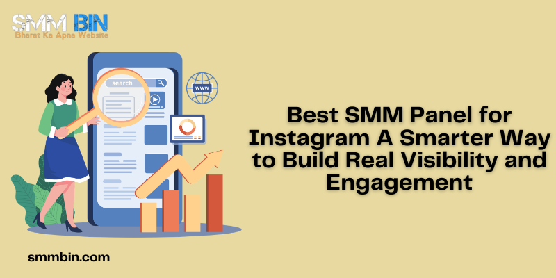 Best SMM Panel for Instagram A Smarter Way to Build Real Visibility and Engagement