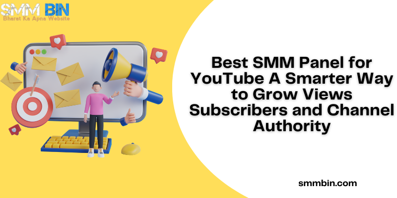 Best SMM Panel for YouTube A Smarter Way to Grow Views Subscribers and Channel Authority