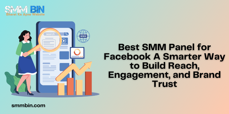 Best SMM Panel for Facebook A Smarter Way to Build Reach, Engagement, and Brand Trust