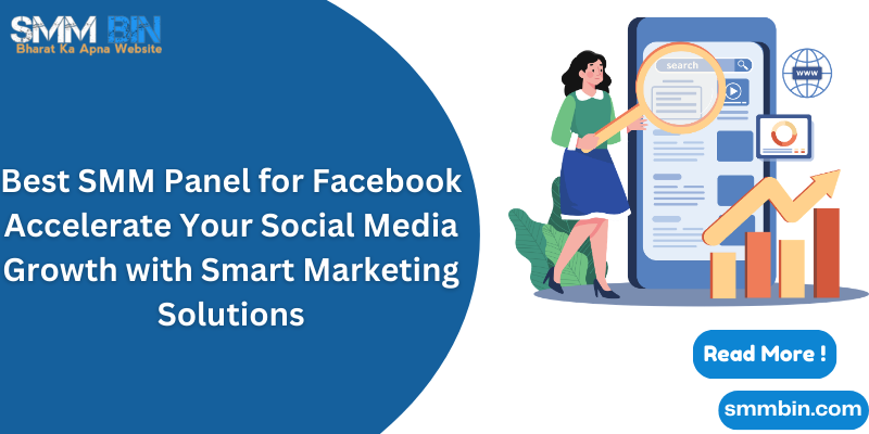 Best SMM Panel for Facebook Accelerate Your Social Media Growth with Smart Marketing Solutions