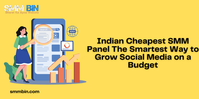 Indian Cheapest SMM Panel The Smartest Way to Grow Social Media on a Budget