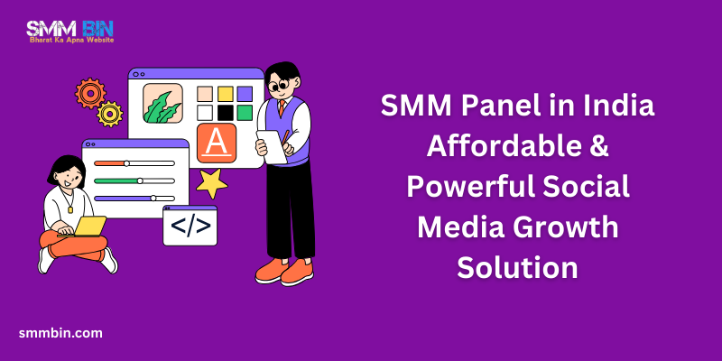 SMM Panel in India Affordable & Powerful Social Media Growth Solution
