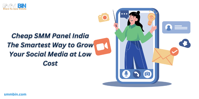 Cheap SMM Panel India The Smartest Way to Grow Your Social Media at Low Cost