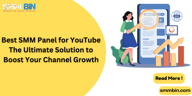 Best SMM Panel for YouTube The Ultimate Solution to Boost Your Channel Growth