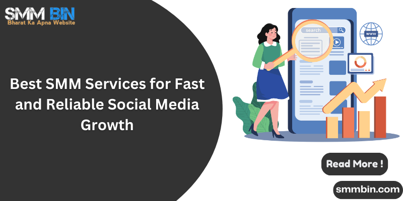 Best SMM Services for Fast and Reliable Social Media Growth