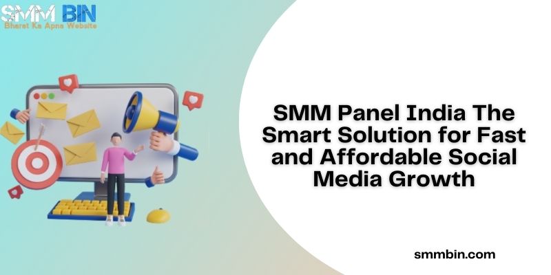 SMM Panel India The Smart Solution for Fast and Affordable Social Media Growth