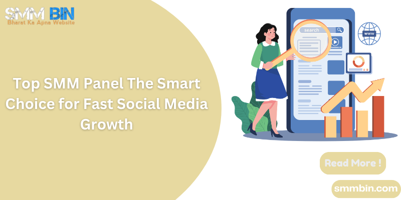 Top SMM Panel The Smart Choice for Fast Social Media Growth