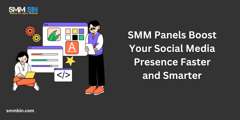 SMM Panels Boost Your Social Media Presence Faster and Smarter
