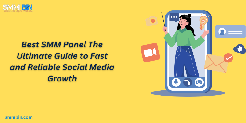 Best SMM Panel The Ultimate Guide to Fast and Reliable Social Media Growth