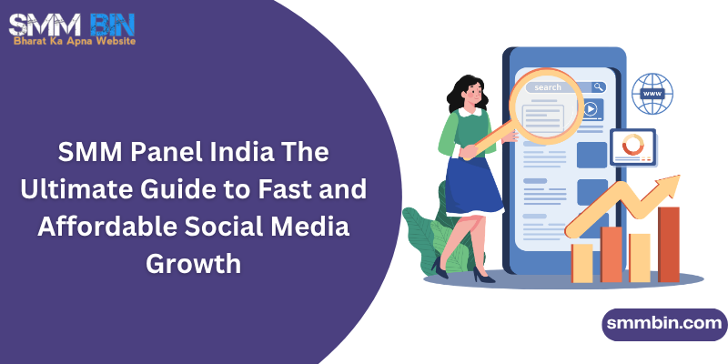 SMM Panel India The Ultimate Guide to Fast and Affordable Social Media Growth