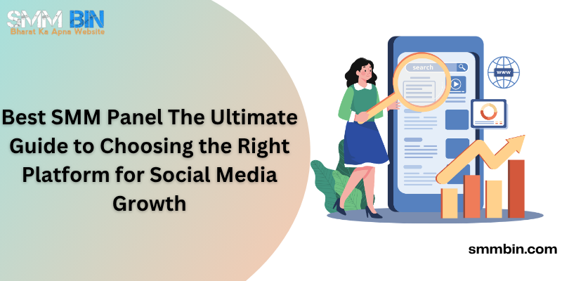 Best SMM Panel The Ultimate Guide to Choosing the Right Platform for Social Media Growth