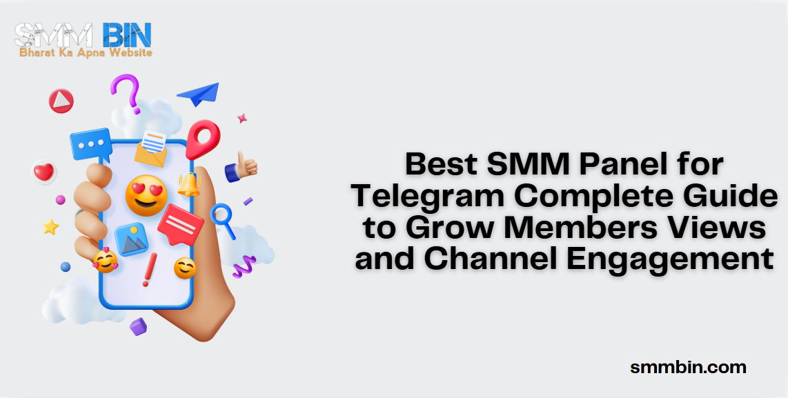 Best SMM Panel for Telegram Complete Guide to Grow Members Views and Channel Engagement