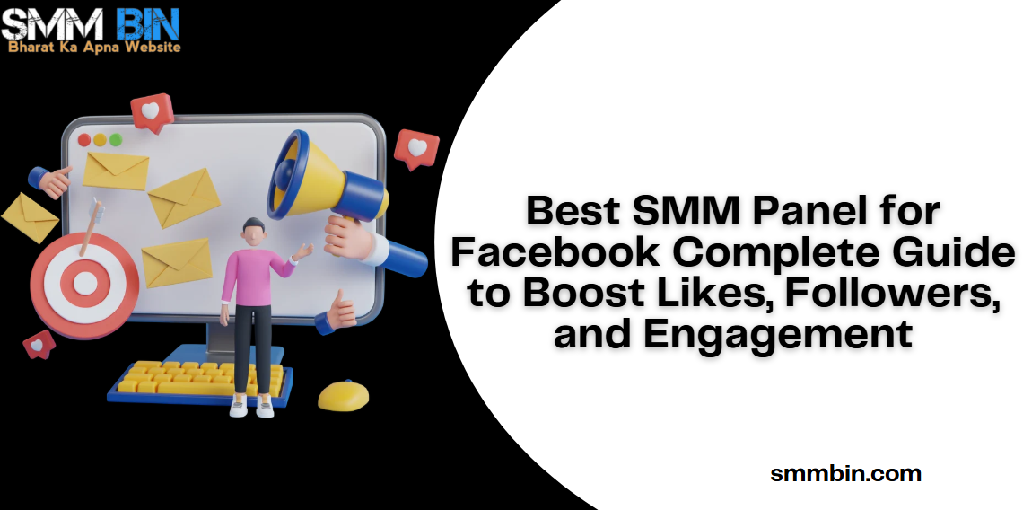 Best SMM Panel for Facebook Complete Guide to Boost Likes, Followers, and Engagement