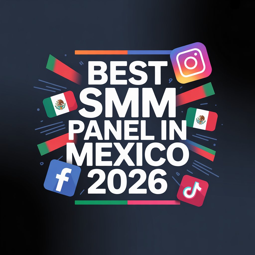 Best SMM Panel in Mexico (2026) - Buy Followers, Views & Likes Instantly