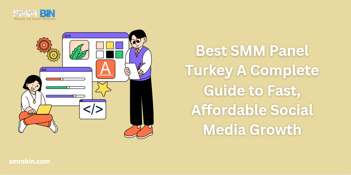 Best SMM Panel Turkey A Complete Guide to Fast Affordable Social Media Growth