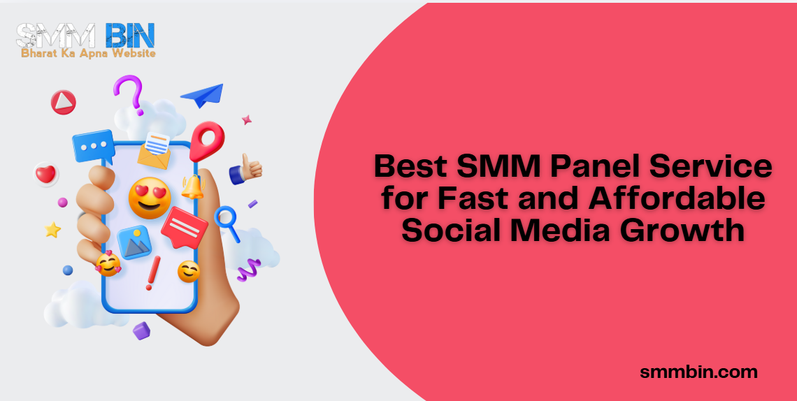 Best SMM Panel Service for Fast and Affordable Social Media Growth