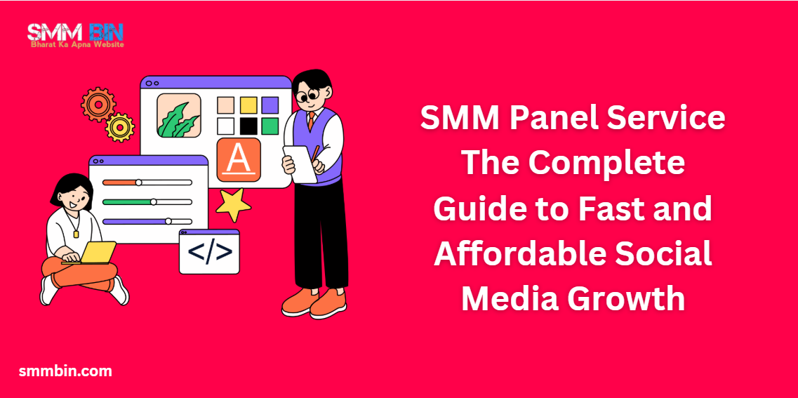 SMM Panel Service The Complete Guide to Fast and Affordable Social Media Growth