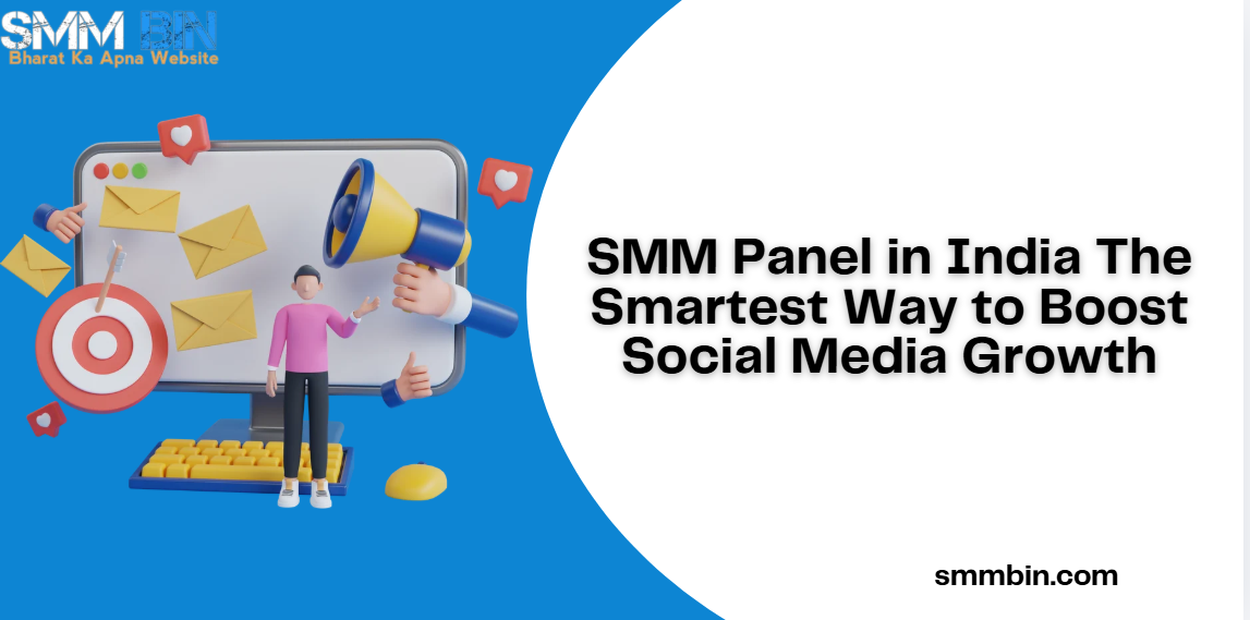 SMM Panel in India The Smartest Way to Boost Social Media Growth