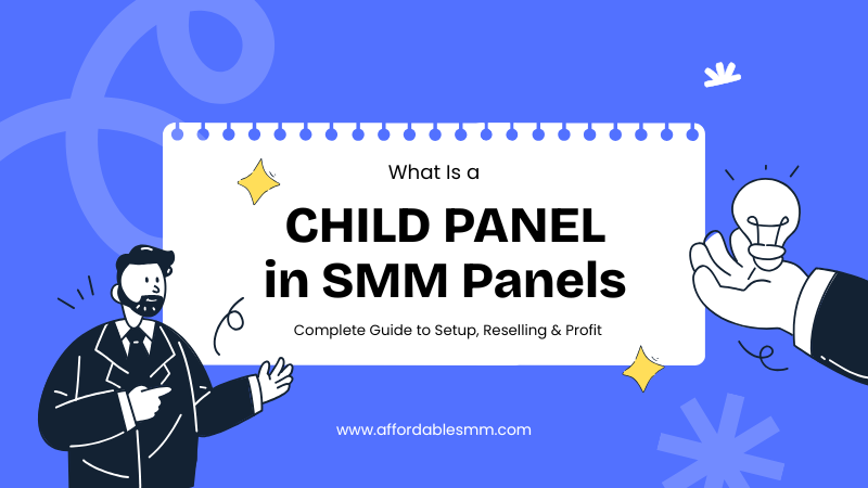 What Is a Child Panel in SMM Panels? Complete Beginner Guide