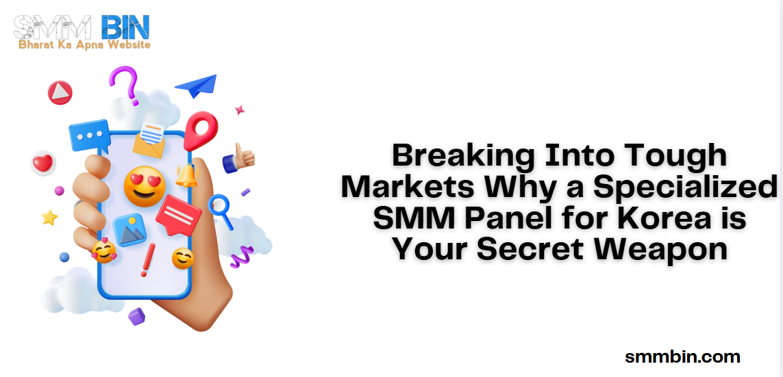 Breaking Into Tough Markets Why a Specialized SMM Panel for Korea is Your Secret Weapon