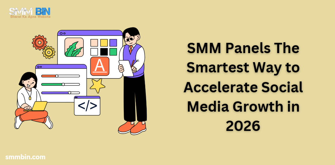 SMM Panels The Smartest Way to Accelerate Social Media Growth in 2026