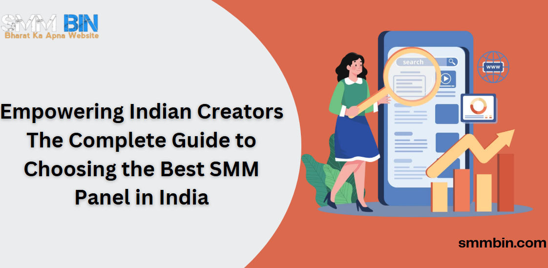Empowering Indian Creators The Complete Guide to Choosing the Best SMM Panel in India