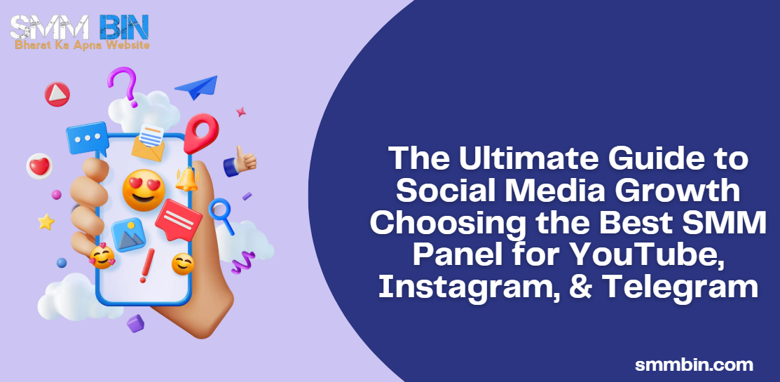 The Ultimate Guide to Social Media Growth Choosing the Best SMM Panel for YouTube, Instagram, & Telegram