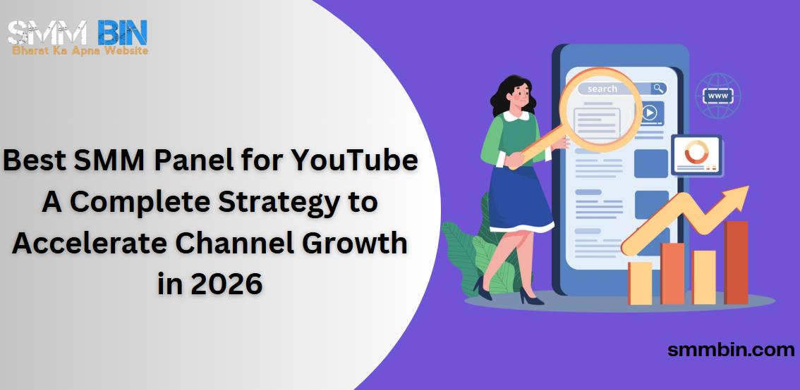 Best SMM Panel for YouTube A Complete Strategy to Accelerate Channel Growth in 2026