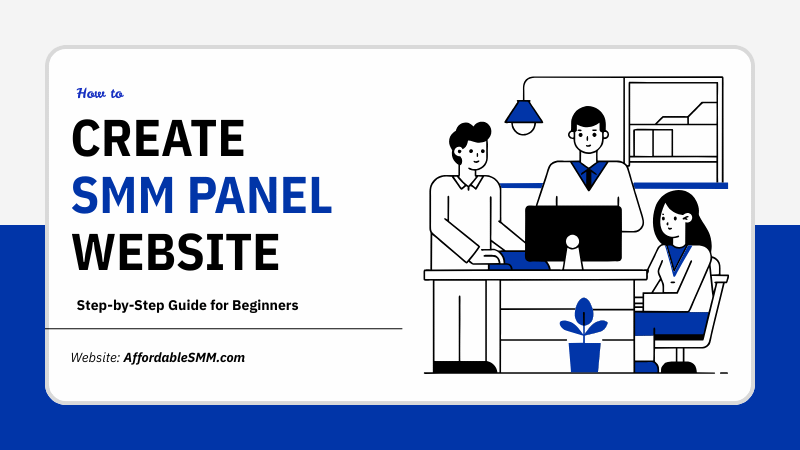 How to Create an SMM Panel Website in 2026 (Step-by-Step Guide)