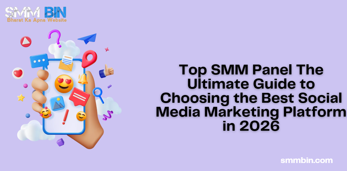 Top SMM Panel The Ultimate Guide to Choosing the Best Social Media Marketing Platform in 2026