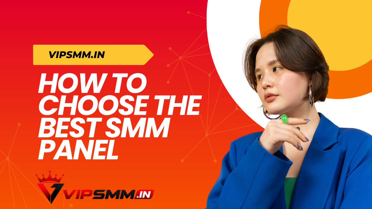 How to Choose the Best SMM Panel : Complete Buyer's Guide