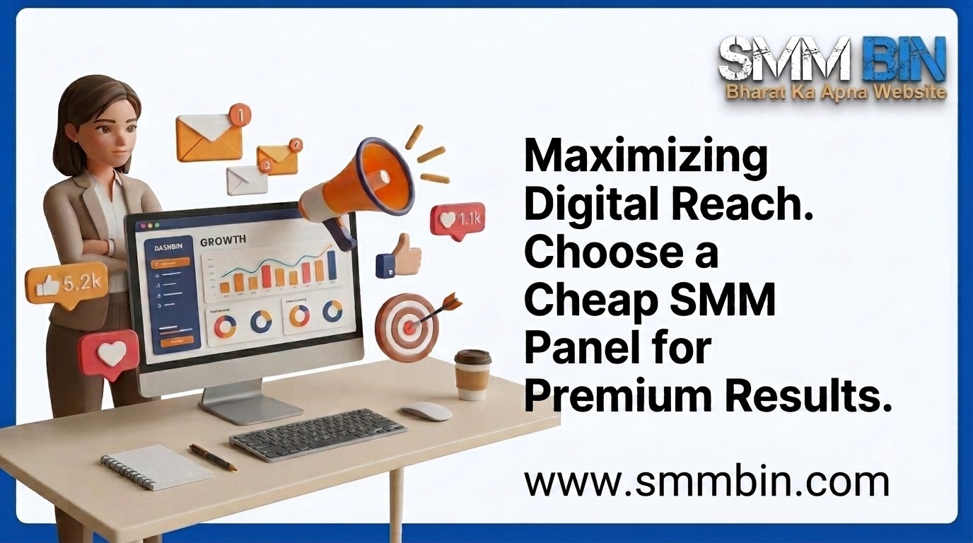 Maximizing Your Digital Reach How to Choose a Cheap SMM Panel That Delivers Premium Results