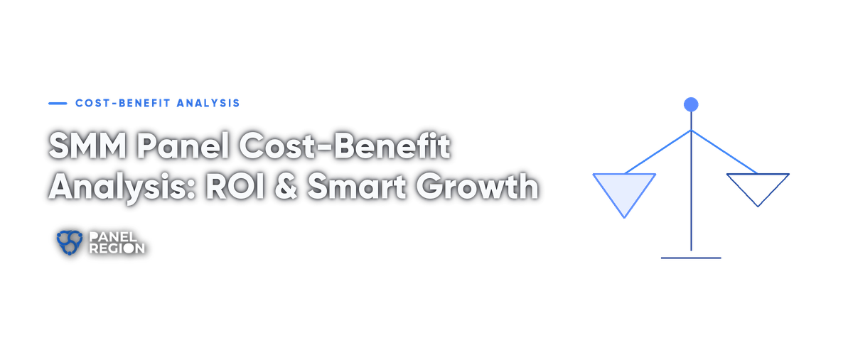 SMM Panel Cost-Benefit Analysis: ROI & Smart Growth