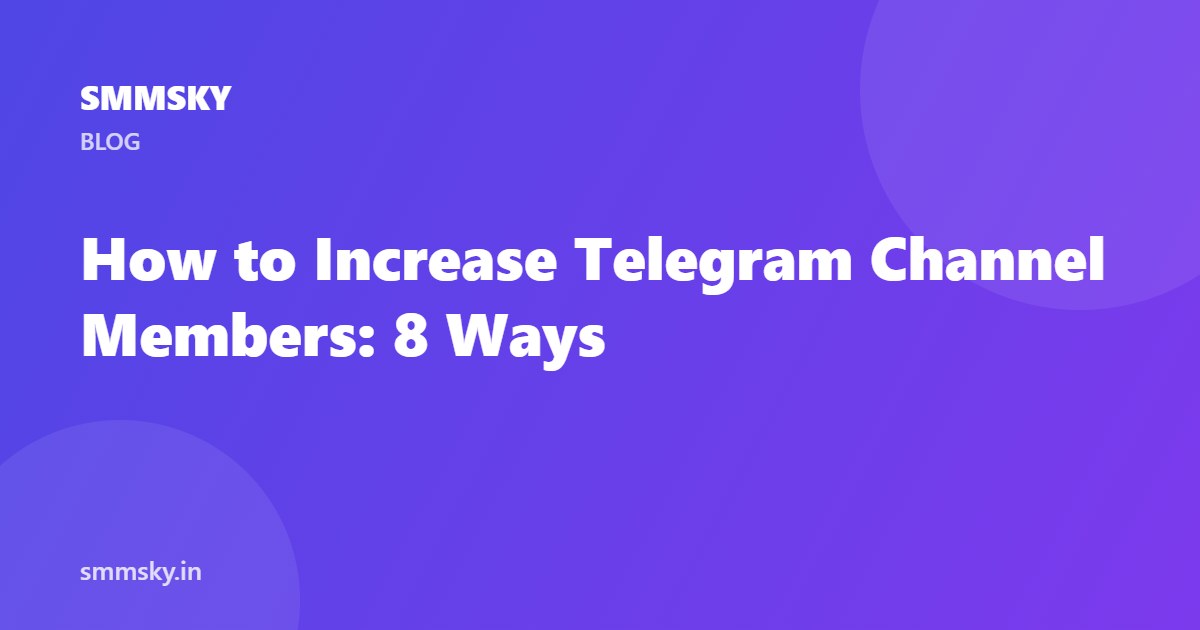 How to Increase Telegram Channel Members – Organic Tips and Fast Growth