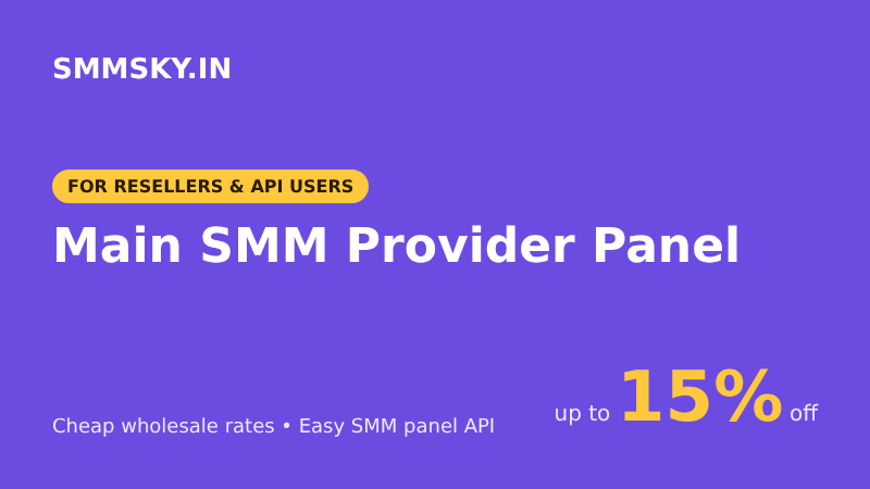 Main SMM Provider for Resellers – API, Wholesale Rates and Setup Guide