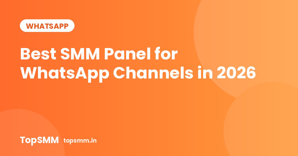 Best SMM Panel for WhatsApp Channels in 2026