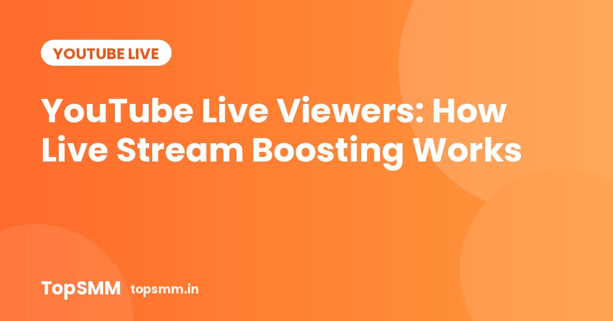 YouTube Live Viewers: How Live Stream Boosting Works