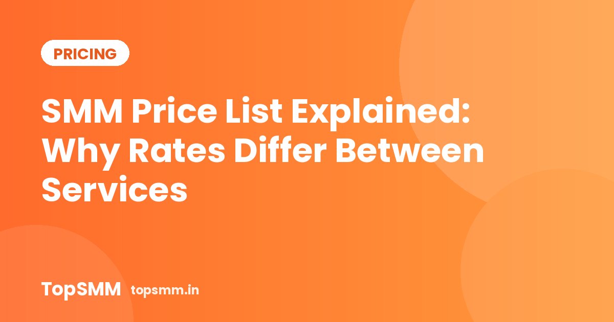 SMM Price List Explained: Why Rates Differ Between Services
