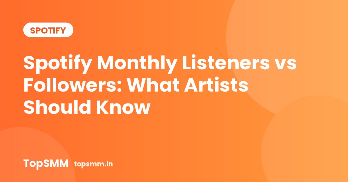 Spotify Monthly Listeners vs Followers: What Artists Should Know
