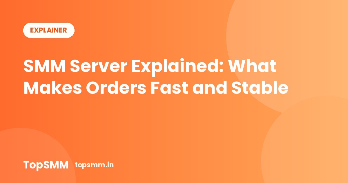 SMM Server Explained: What Makes Orders Fast and Stable