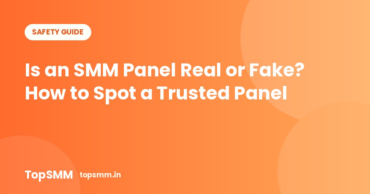 Is an SMM Panel Real or Fake? How to Spot a Trusted Panel