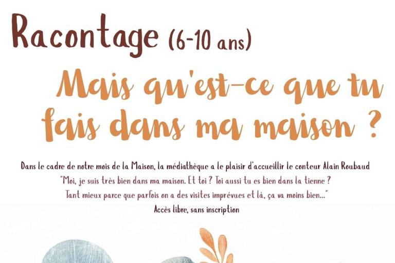 Racontage (6-10 ans) "Mais qu'est-ce que tu fais dans ma maison ? " avec Alain Roubaud image1