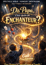 Spectacle - Dis papa, c'est quoi un enchanteur ?