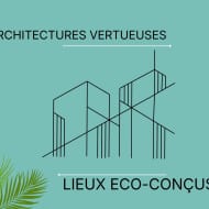 Architecture vertueuse - lieux éco-conçus