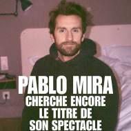 Pablo Mira cherche encore le titre de son spectacle
