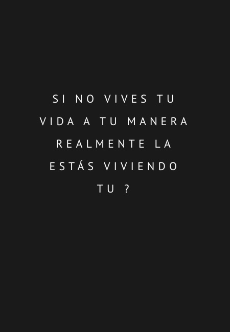 Frases de la Vida - Si no vives tu vida a tu manera realmente la estás viviendo tu ? -Martin I. Telich