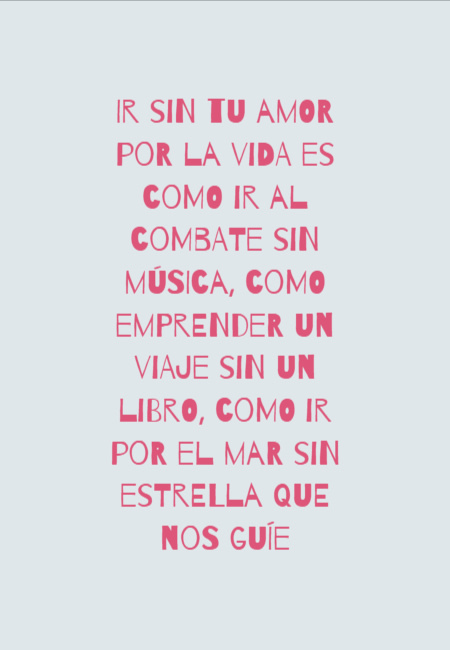 Crea Tu Frase – Frase #61498: Ir sin tu amor por la vida es como ir al  combate sin música, como emprender un viaje sin un libro, como ir por el mar