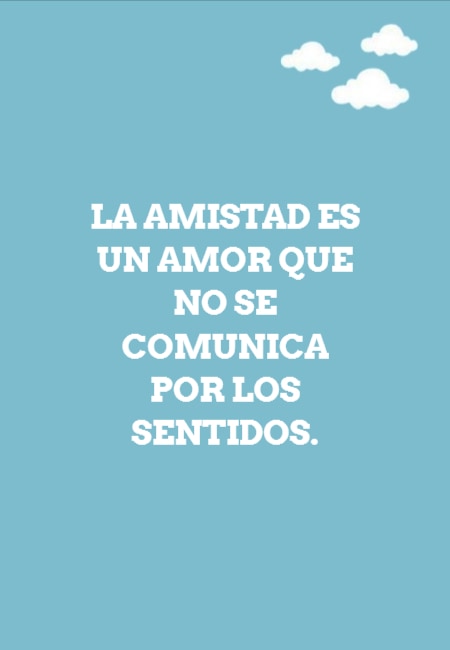 Crea Tu Frase – Frase #64883: La amistad es un amor que no se comunica por los  sentidos.